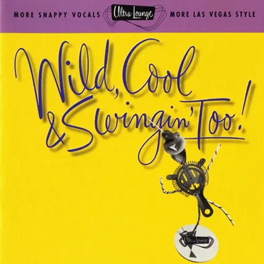 Ultra-Lounge, Volume 15: Wild, Cool & Swingin’ Too! by Various Artists - album cover