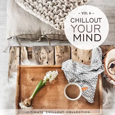 Chillout Your Mind, Vol. 6 (Ultimate Chillout Collection) by Various Artists - album cover