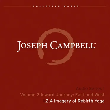 Inward Journey: East and West, Lecture 4: Imagery of Rebirth Yoga by Joseph Campbell - album cover