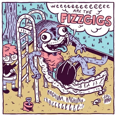 Weeeeeeeeeeeee are the Fizzgigs