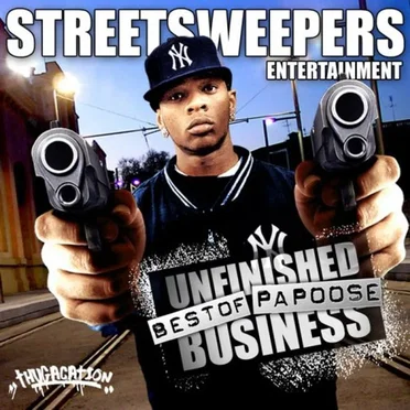 Streetsweepers: Unfinished Business (The Best of Papoose) by Papoose - album cover