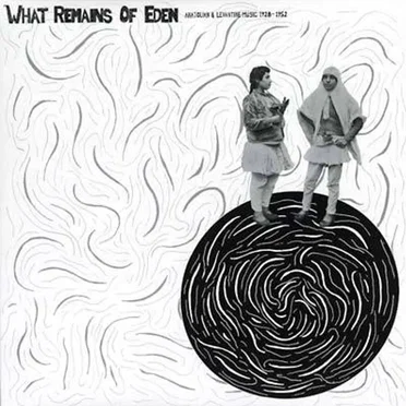 What Remains of Eden: Anatolian & Levantine Music 1928-1952 by Various Artists - album cover