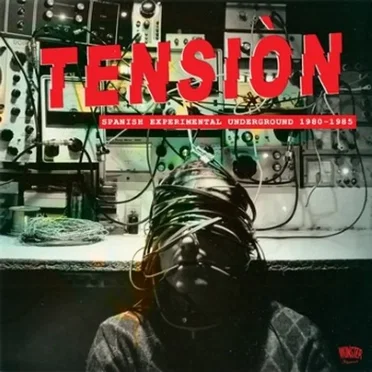 Tensiòn (Spanish Experimental Underground 1980-1985) by Various Artists - album cover