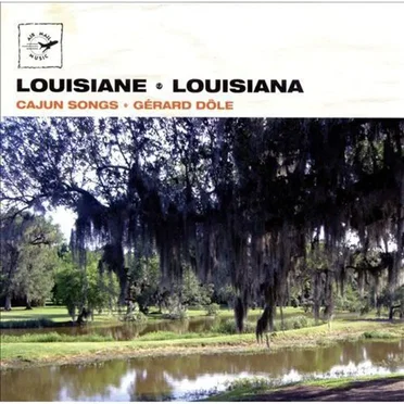 Louisiane • Chants Cajuns / Louisiana • Cajun Songs by Gérard Dôle - album cover