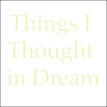 Things I Thought in Dream
