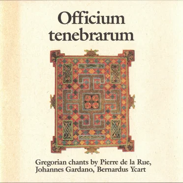Officium tenebrarum. Gregorian Chants by Pierre de la Rue, Johannes Gardano, Bernardus Ycart