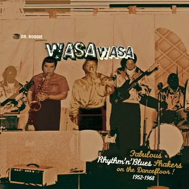 Dr. Boogie Presents Wasa Wasa / Fabulous Rhythm'n'Blues Shakers on the Dancefloor 1952-1968 by Various Artists - album cover