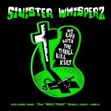 Sinister Whisperz: Wax Trax Years (1987-1991) by My Life With the Thrill Kill Kult - album cover