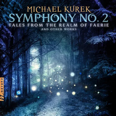 Symphony no. 2 "Tales From the Realm of Faerie" and Other Works