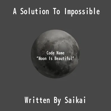 A Solution to Impossible (code name “Moon Is Beautiful”)
