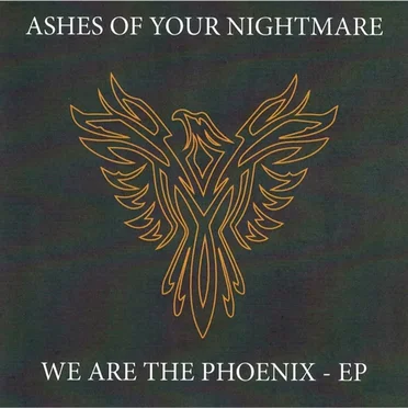 We Are the Phoenix by Ashes of Your Nightmare - album cover