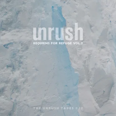 The Unrush Tapes - Requiems for Refuge Vol. 2 by Various Artists - album cover