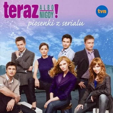 Teraz albo nigdy! (Piosenki z serialu) by Various Artists - album cover