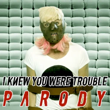 I Knew You Were Trouble Parody