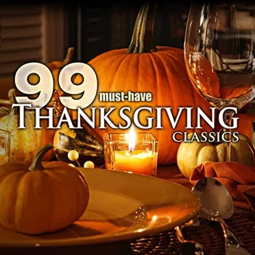 99 Must‐Have Thanksgiving Classics by Various Artists - album cover