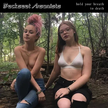 Hold Your Breath To Death by Backseat Arsonists - album cover