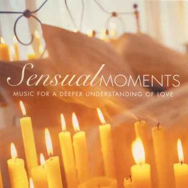 Sensual Moments: Music for a Deeper Understanding of Love by Various Artists - album cover
