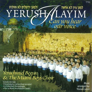 Yerushalyim - Can You Hear Our Voice by Yerachmiel Begun & The Miami Boys Choir - album cover