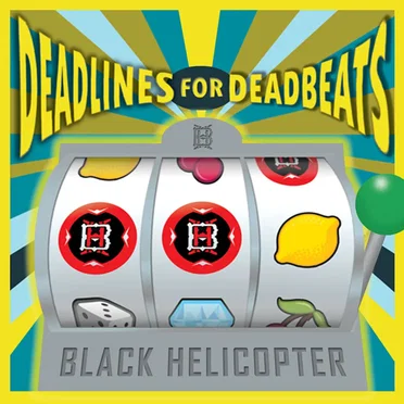 Deadlines for Deadbeats by Black Helicopter - album cover