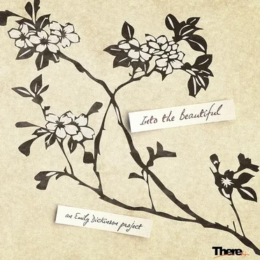 Into the Beautiful - An Emily Dickinson Project