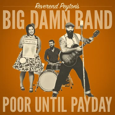 Poor Until Payday by Reverend Peyton’s Big Damn Band - album cover