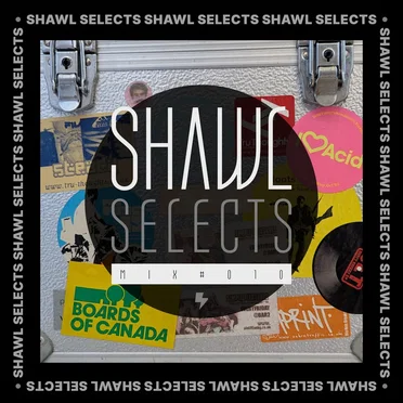 SHAWL Selects Mix #010 by SHAWL - album cover