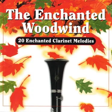 The Enchanted Woodwind: 20 Enchanted Clarinet Melodies