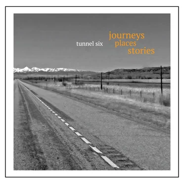 Journeys, Places, Stories by Tunnel Six - album cover