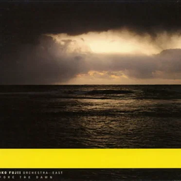 Before the Dawn by Satoko Fujii Orchestra -- East - album cover
