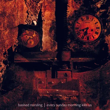 Every Sunday Morning Kills Us by Bashed Nursling - album cover