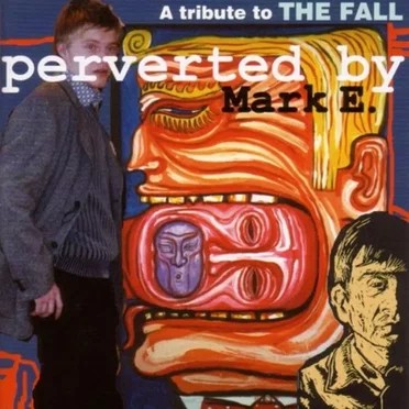A Tribute to The Fall: Perverted by Mark E. by Various Artists - album cover