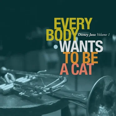Everybody Wants to Be a Cat: Disney Jazz, Volume 1 by Various Artists - album cover