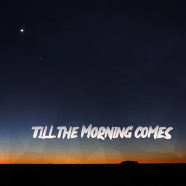 'Till The Morning Comes