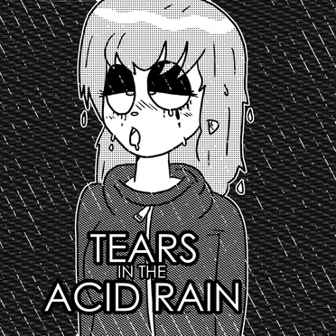 Tears in the Acid Rain