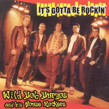 It's Gotta Be Rockin' by Wild Bob Burgos and His House Rockers - album cover