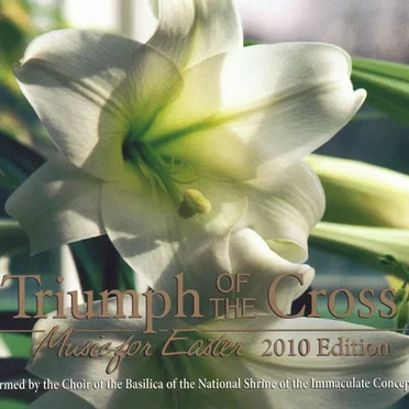 Triumph of the Cross: Music for Easter, 2010 Edition