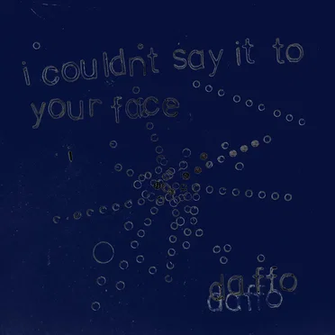 I Couldn’t Say It to Your Face