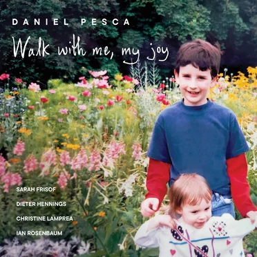 Walk with me, my joy by Daniel Pesca - album cover