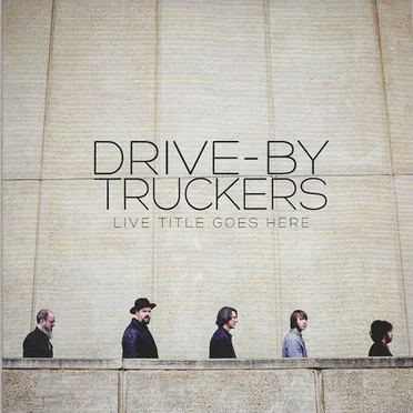 Live Title Goes Here by Drive‐By Truckers - album cover