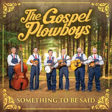 Something To Be Said by The Gospel Plowboys - album cover
