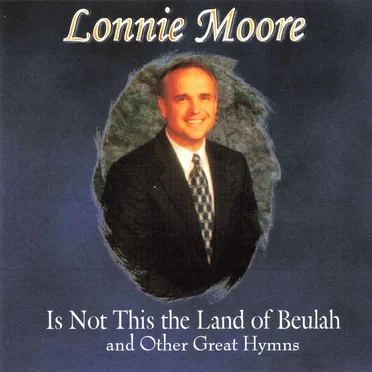 Is This Not The Land of Beulah and Other Great Hymns by Lonnie Moore - album cover