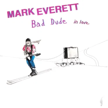 Bad Dude in Love by Mark Oliver Everett - album cover