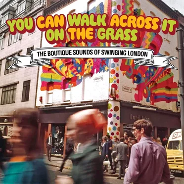 You Can Walk Across It on the Grass: The Boutique Sounds of Swinging London by Various Artists - album cover