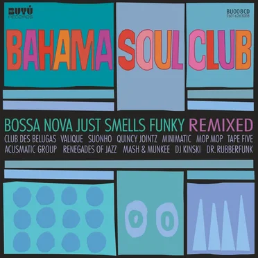 Bossa Nova Just Smells Funky Remixed by The Bahama Soul Club - album cover