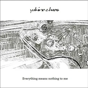 Everything means nothing to me by yukino chaos - album cover
