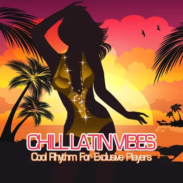 Chill Latin Vibes: Cool Rhythm for Exclusive Players by Various Artists - album cover