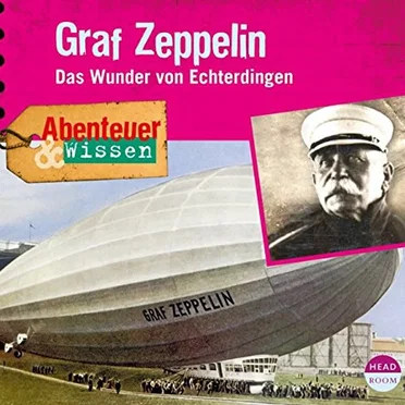 Graf Zeppelin - Das Wunder von Echterdingen by Abenteuer & Wissen - album cover