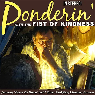 Ponderin’ With the Fist of Kindness