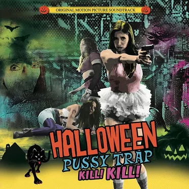 Halloween Pussy Trap Kill! Kill! (Original Motion Picture Soundtrack) by Various Artists - album cover