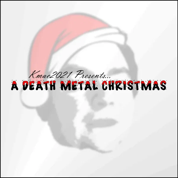Kmac2021 Presents.. A DEATH METAL CHRISTMAS